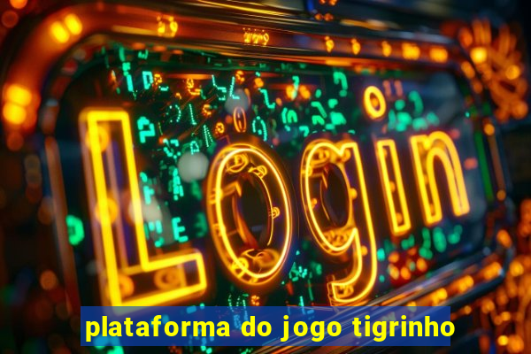 plataforma do jogo tigrinho